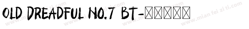 Old Dreadful No.7 BT字体转换